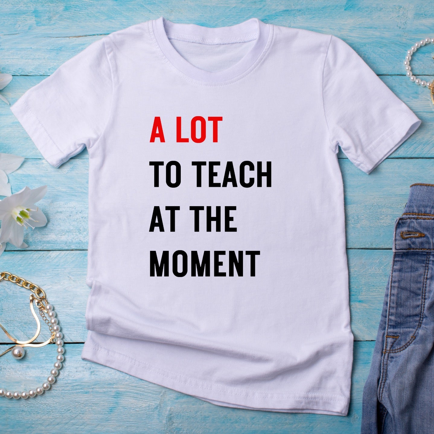 A Lot to Teach at the Moment tee